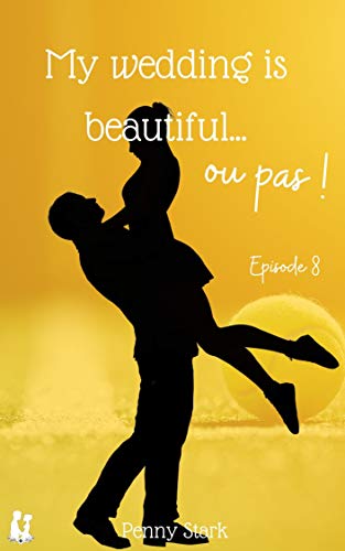 My wedding is beautiful ...ou pas !: Episode 8 - Jeu, set et match (My wedding is beautiful... ou pa livre En ligne