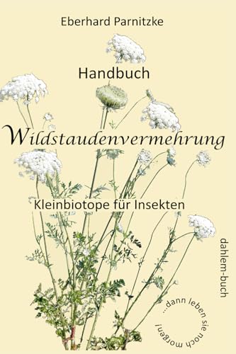 Handbuch Wildstaudenvermehrung: Kleinbiotope für Insekten