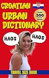 Croatian Urban Dictionary: A Complete Guide to Croatian Street Talk and Everyday Expressions (Urban Slang Dictionary)