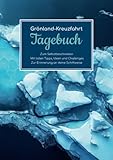 Grönland Kreuzfahrt Tagebuch - Zum Selbstbeschreiben - Mit tollen Tipps, Ideen und Challenges - Zur Erinnerung an deine Schiffsreise