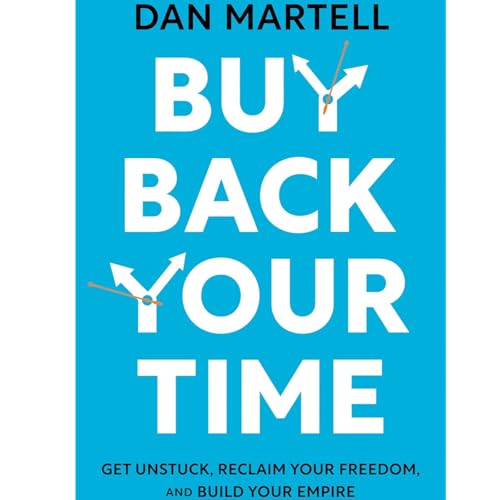 Buy Back Your Time by Dan Martell, Book Summary, Podcast, English