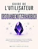 OBSIDIAN BENUTZERHANDBUCH: Meistern Sie Ihr persönliches Wissensmanagement entwickeln Sie ein zweites Gehirn, organisieren Sie Notizen, erstellen Sie Wissensgraphen und steigern Sie Ihre Produktivitä