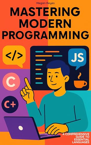 Mastering Modern Programming: A Comprehensive Guide to Essential Languages
