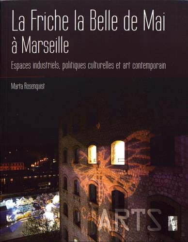 Télécharger La Friche la Belle de Mai à Marseille : Espaces industriels, politiques culturelles et art contempo PDF
