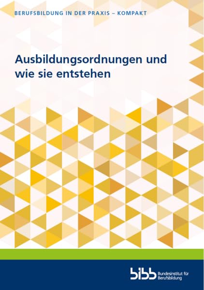 Ausbildungsordnungen und wie sie entstehen (Berufsbildung in der Praxis - kompakt)