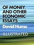 Of Money, and Other Economic Essays Illustrated (English Edition)
