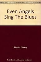 Even Angels Sing The Blues 0925052035 Book Cover