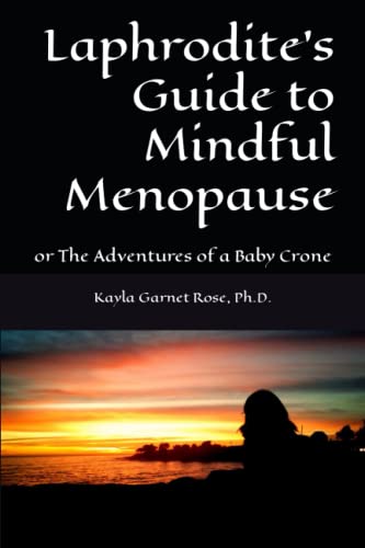 Laphrodite's Guide to Mindful Menopause: or The Adventures of a Baby Crone