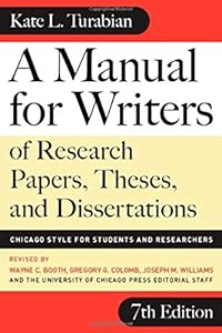 A Manual for Writers of Research Papers, Theses, and Dissertations, Seventh Edition: Chicago Style for Students and Researchers (Chicago Guides to Writing, Editing, and Publishing)