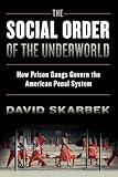 The Social Order of the Underworld: How Prison Gangs Govern the American Penal System