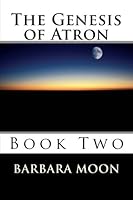 The Genesis of Atron: Book Two 1480080675 Book Cover