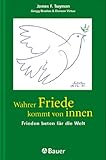 Wahrer Friede kommt von innen : Frieden beten für die Welt.