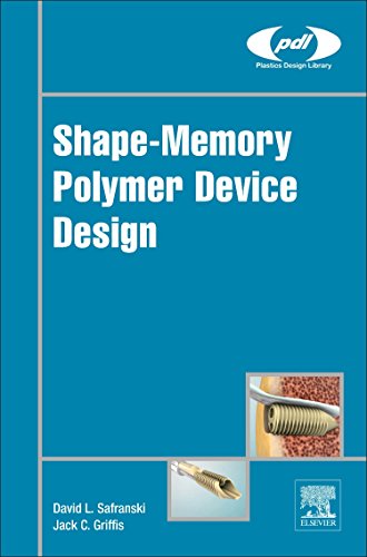 Shape-Memory Polymer Device Design (Plastics Design Library) view 2