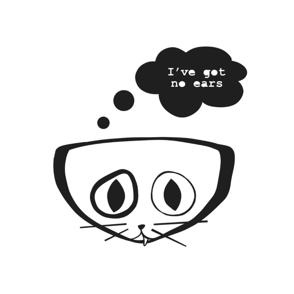 I’ve got no ears
