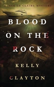 Blood On The Rock: Treachery, desire, jealousy and murder (A Jack Le Claire Mystery) - Book #3 of the Jack Le Claire Mystery