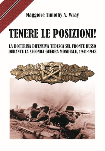 Tenere le posizioni! La dottrina difensiva tedesca sul fronte russo durante la seconda guerra mondiale, 1941-1943