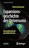 Expansionsgeschichte des Universums: Vom heißen Urknall zum kalten Kosmos (Astrophysik aktuell)