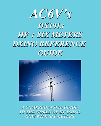 DX 101X: HF + Six Meters DXing Reference Guide: A Comprehensive Guide To The World Of Hf Dxing. Now With Six Meters!