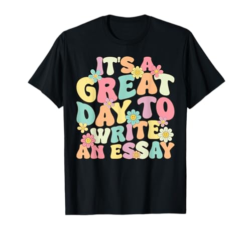 Groovy It's Great Day To Write An Essay English Teacher Maglietta