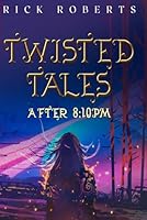 Twisted Tales: After 8:10 PM B0BBXTPN75 Book Cover