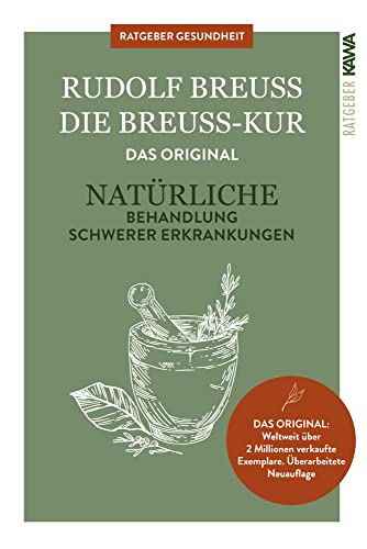 Die Breuss-Kur: Ratschläge zur Vorbeugung und zur Behandlung von diversen ( auch scheinbar unheilbaren) Erkrankungen