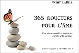 365 douceurs pour l'âme - Une pensée positive, inspirante et motivante par jour