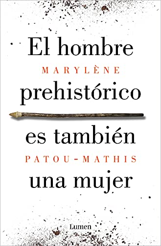 El hombre prehistórico es también una mujer: Una historia de la invisibilidad de las mujeres (Spanish Edition) - Patou-Mathis, Marylène