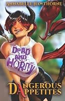 Dead and Horny: Dangerous Appetites 194965415X Book Cover