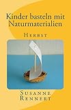 Kinder basteln mit Naturmaterialien: Herbst (German Edition)