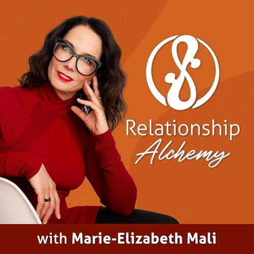Relationship Alchemy Podcast By Marie-Elizabeth Mali cover art