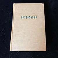 Cottonseed and Cottonseed Products: Their Chemistry and Chemical Technology. B000FT1R9E Book Cover