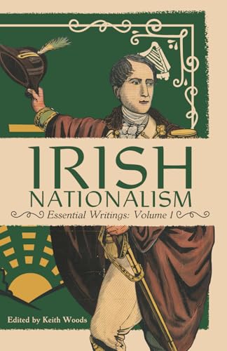 Irish Nationalism: Essential Writings: Volume 1