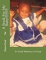 A Book For My Baby!!!!!!!!!!: A Good Memory to keep 1519474377 Book Cover