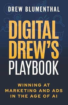 Digital Drew's Playbook: Winning at Marketing and Ads in the Age of AI