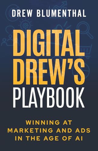 Digital Drew's Playbook: Winning at Marketing and Ads in the Age ...
