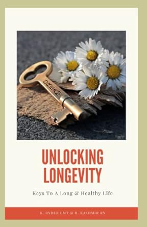 UNLOCKING LONGEVITY: KEYS TO A LONG & HEALTHY LIFE: Ryder LMT, K