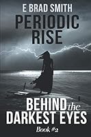 PERIODIC RISE: BEHIND THE DARKEST EYES (PERIODIC RISE BOOK #2 OF 3 (A riveting psychological thriller.)) 1777280745 Book Cover