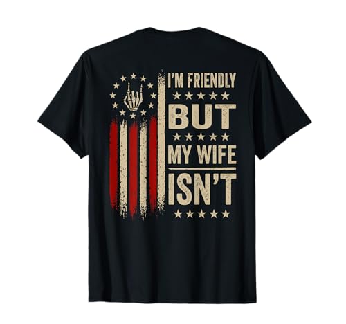 (On Back) Im Friendly But My Wife Isnt Funny Wife Husband T-Shirt