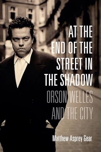 Buy At the End of the Street in the Shadow: Orson Welles and the City — BookShops.in