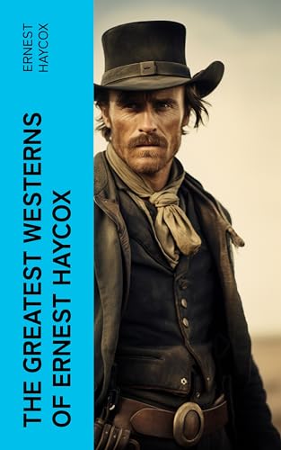 The Greatest Westerns of Ernest Haycox (English Edition)