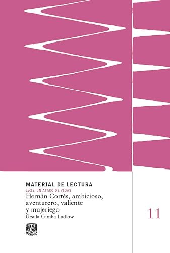 Hernán Cortés, ambicioso, aventurero, valiente y mujeriego. Material de lectura núm. 11. 1521, un (Spanish Edition)