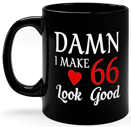 Damn I Make 66 Look Good Mug Gift for Family Members, Gift for Woman, Gift for Men, 66th Birthday Gift, Father's Day Mug, Mother's Day Mug, Choose Joy Mug, Funny Coffee Mug Black Mug 11oz