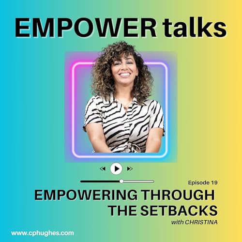 EPISODE 19: EMPOWERING THROUGH THE SETBACKS