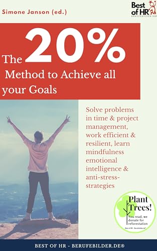 The 20% Method to Achieve all your Goals: Incl. Bonus – Solve problems in time & project management, work efficient & resilient, learn mindfulness emotional ... (Success Mindset Edition)