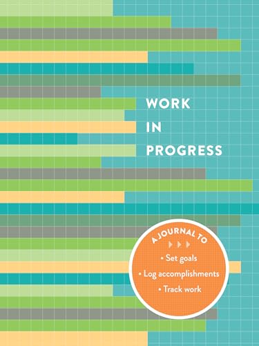 Work in Progress: A Journal to Set Goals, Log Accomplishments, Track Work (Productivity Notebook for Career, Set and Track Personal and Career Goals)