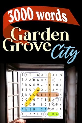 Garden Grove City Word Search Challenge: Discover 3000 Words: 150 Puzzles Featuring Garden Grove, California: A Fun Journey Through the City