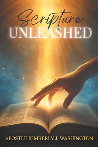 Scripture Unleashed: Unlocking the Power, Purpose, and Transforma...