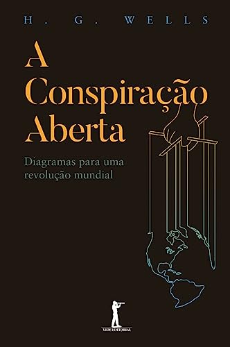 A Conspiração Aberta (Translated): Diagramas para uma revolução mundial - G. Wells, Herbert