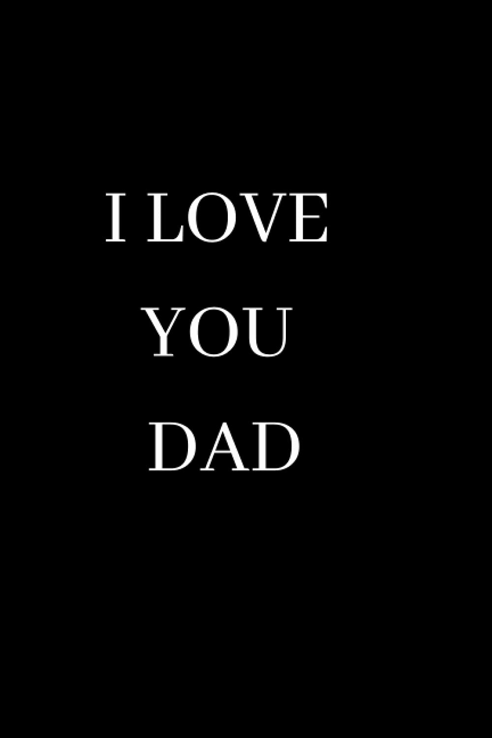 I LOVE YOU DAD NOTEBOOK: work hard dream big - 120 pages notebook