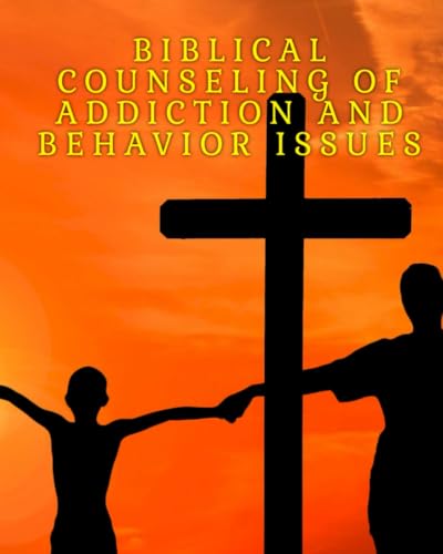 Biblical guide to addiction and behavior